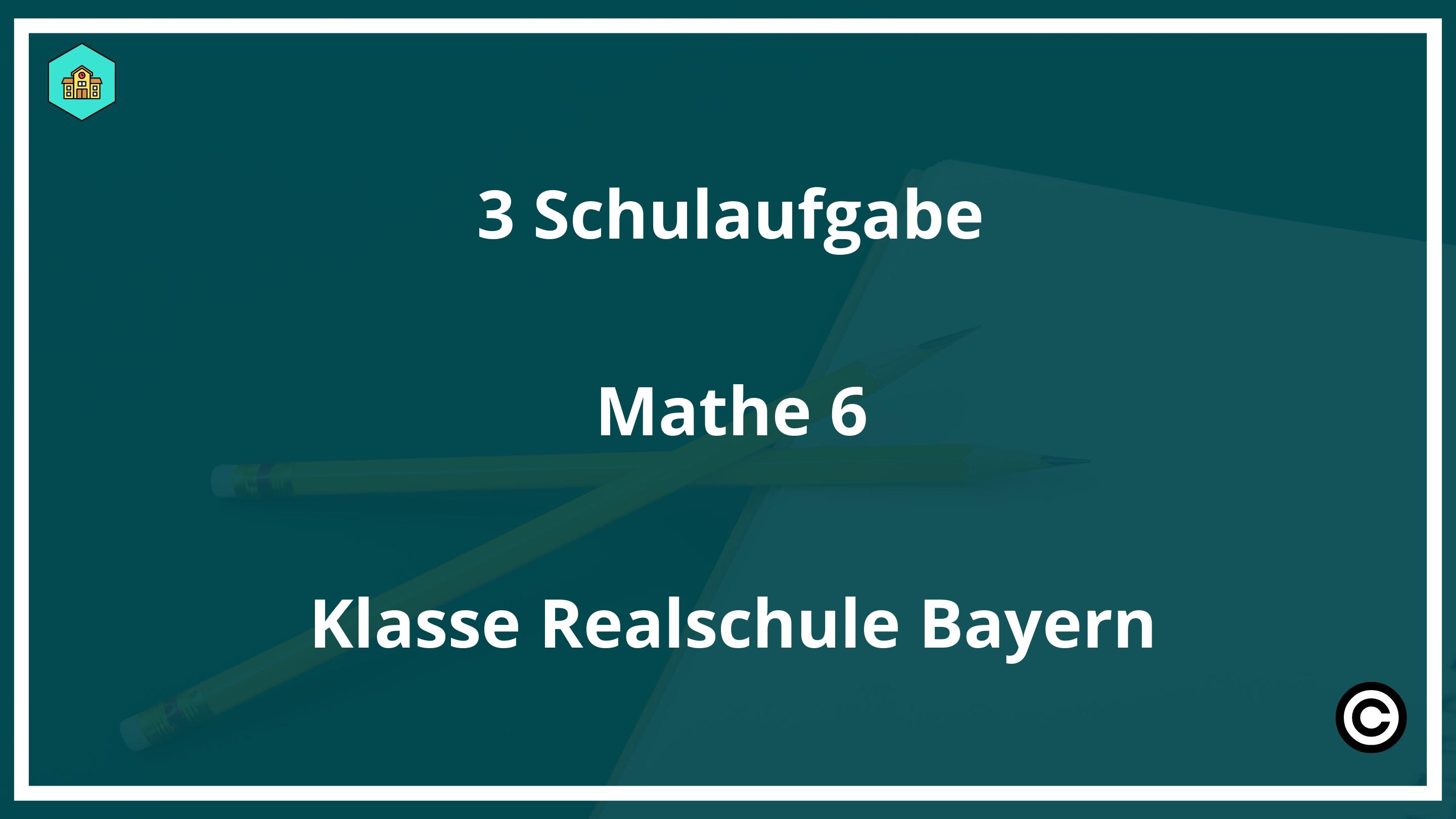 3 Schulaufgabe Mathe 6 Klasse Realschule Bayern PDF