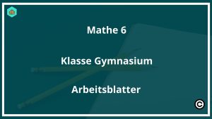 Mathe 6 Klasse Gymnasium Arbeitsblätter