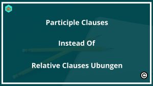 Participle Clauses Instead Of Relative Clauses Übungen