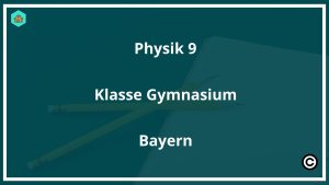Physik 9. Klasse Gymnasium Bayern